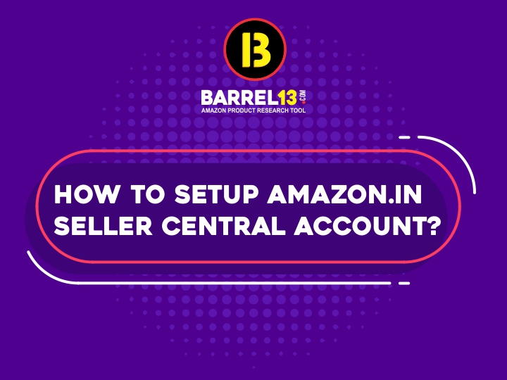 How to Setup Amazon Seller Central Account India?
